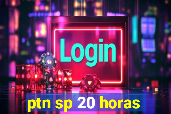 ptn sp 20 horas